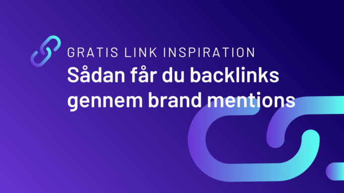 Gratis link inspiration: Sådan får du backlinks fra unlinked brand mentions