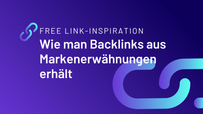 Free Link-Inspiration: Wie man Backlinks aus unverknüpften Markenerwähnungen erhält
