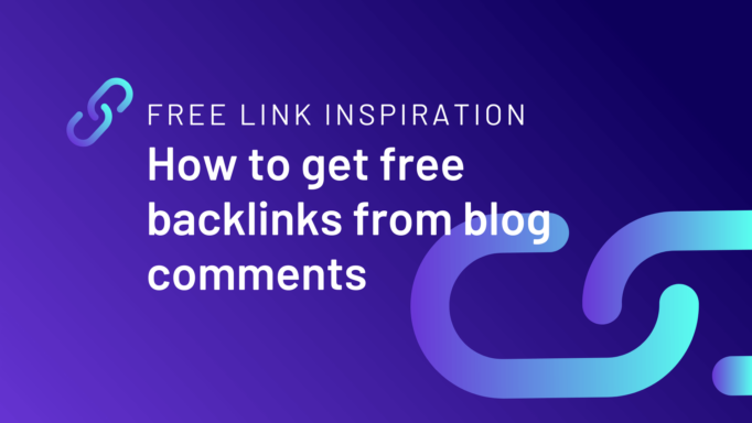 Free link inspiration: How to get backlinks from blog comments