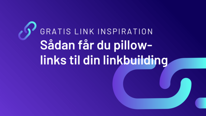 Gratis link inspiration: Sådan får du pillow links til din linkbuilding