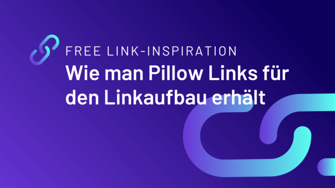 Free Link-Inspiration: Wie man Pillow Links für den Linkaufbau erhält