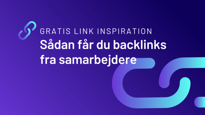 Gratis link inspiration: Sådan får du backlinks fra samarbejdspartnere