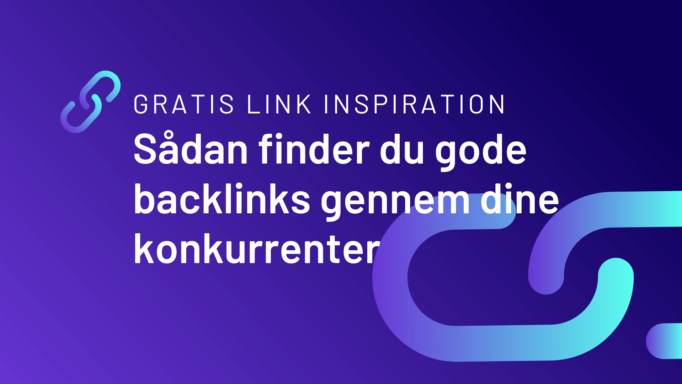 Gratis link inspiration: Sådan finder du gode backlinks gennem dine konkurrenter