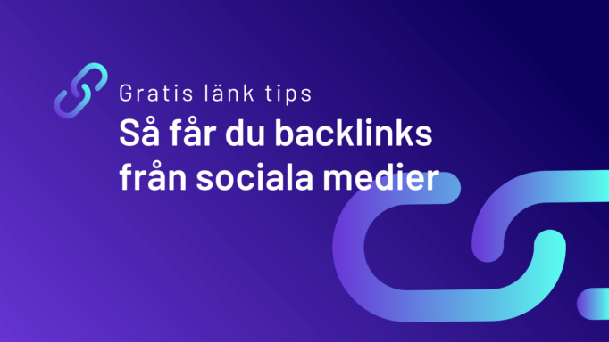 Gratis länk tips: Så får du backlinks från sociala medier