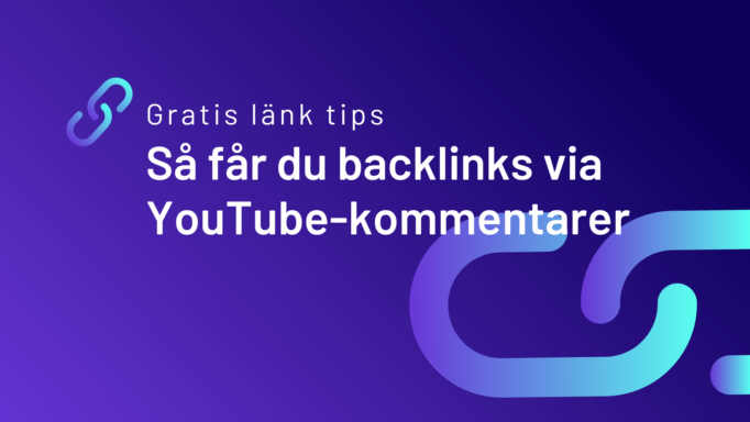Gratis länk tips: Så får du backlinks via YouTube-kommentarer