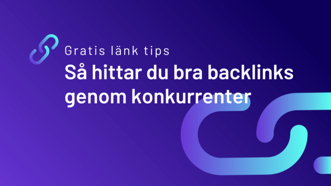 Gratis länk tips: Så hittar du bra backlinks genom konkurrenter